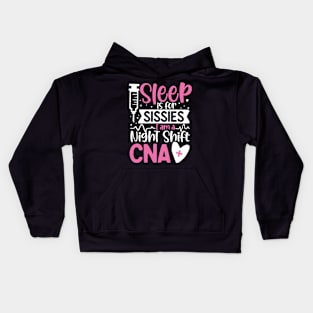 Sleep Is For Sissies I Am A Night Shift CNA Kids Hoodie